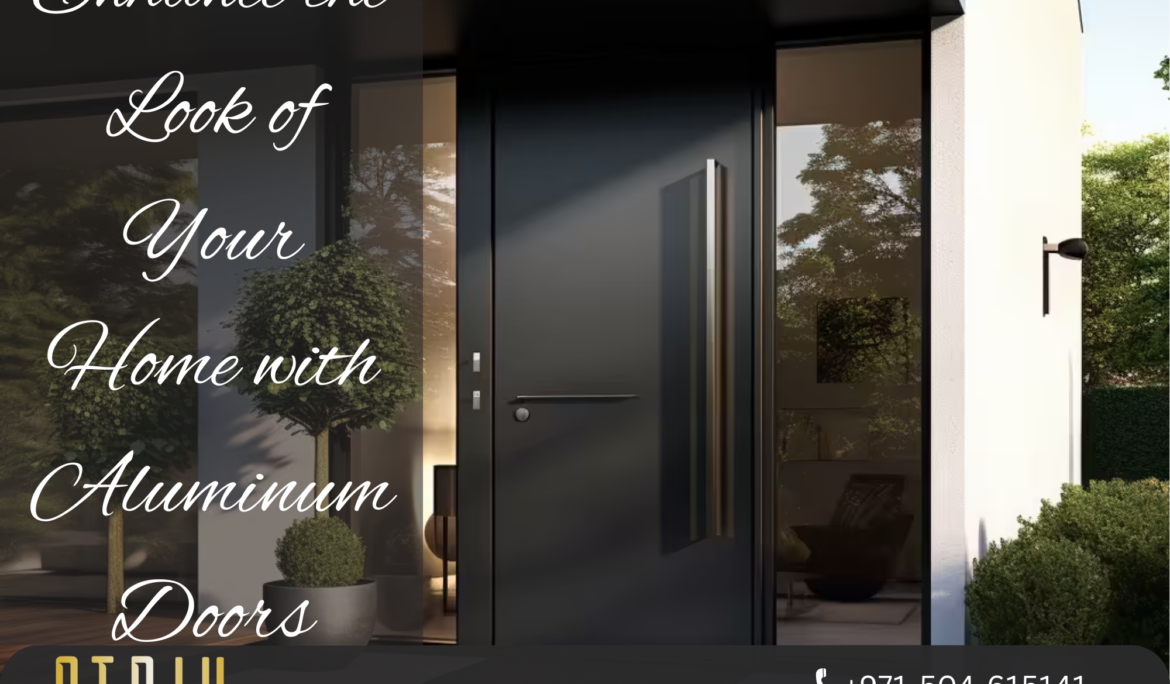 Enhance the look of Your Homes with Aluminum doors